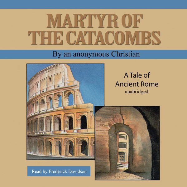 Martyr of the Catacombs: A Tale of Ancient Rome
