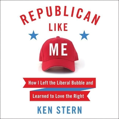Republican Like Me: How I Left the Liberal Bubble and Learned to Love the Right Unabridged edition