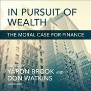 In Pursuit of Wealth Lib/E: The Moral Case for Finance Unabridged edition