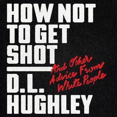 How Not to Get Shot: And Other Advice from White People Unabridged edition