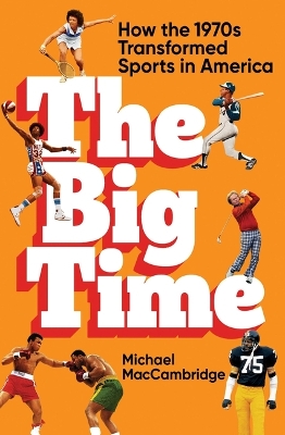 Big Time: How the 1970s Transformed Sports in America