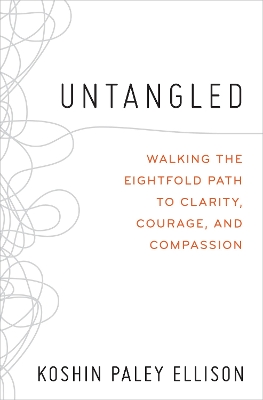 Untangled: Walking the Eightfold Path to Clarity, Courage, and Compassion