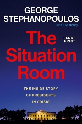 Situation Room: The Inside Story of Presidents in Crisis Large type / large print edition