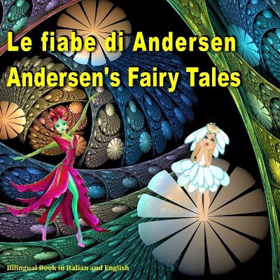fiabe di Andersen. Andersen's Fairy Tales. Bilingual Book in Italian and  English: Dual Language Picture Book for Kids. Edizione Bilingue (Inglese - Italiano)
