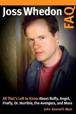 Joss Whedon FAQ: All That's Left to Know About Buffy, Angel, Firefly, Dr. Horrible, the  Avengers, and More