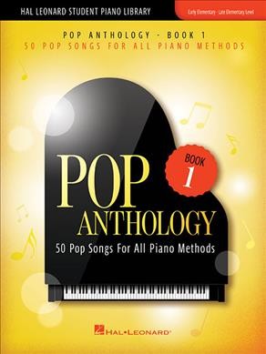 Pop Anthology - Book 1 50 Pop Songs for All Piano Methods Early - Late Elementary Level