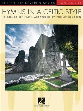 Hymns in a Celtic Style 15 Songs of Faith The Phillip Keveren Series Piano Solo