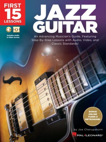 First 15 Lessons - Jazz Guitar: An Advancing Musician's Guide, Featuring Step-by-Step Lessons with Audio,  Video & Classic Standards