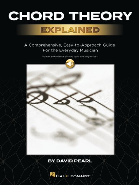 Chord Theory Explained: A Comprehensive, Easy-To-Approach Guide for the  Everyday Musician with Audio Demos of Chord Types and Progressions by David Pearl