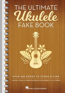 The Ultimate Ukulele Fake Book - Small Edition Over 400 Songs to Strum & Sing (5-1/2 x 8-1/2)