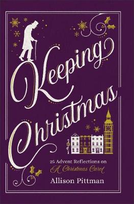 Keeping Christmas  25 Advent Reflections on A Christmas Carol