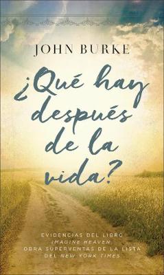 Â¿QuÃ© hay despuÃ©s de la vida?: Evidencias del libro Imagine Heaven, obra superventas de la lista del New York Times