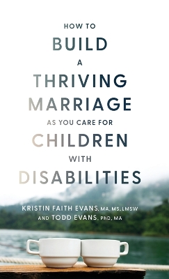 How to Build a Thriving Marriage as You Care for Children with Disabilities