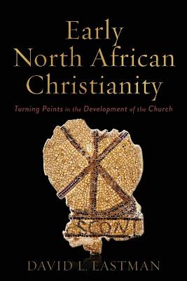 Early North African Christianity  Turning Points in the Development of the  Church