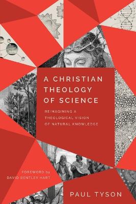 Christian Theology of Science: Reimagining a Theological Vision of Natural Knowledge