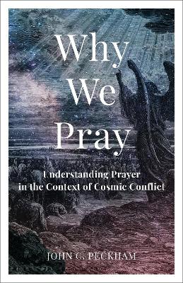 Why We Pray: Understanding Prayer in the Context of Cosmic Conflict