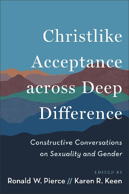 Christlike Acceptance across Deep Difference: Constructive Conversations on Sexuality and Gender