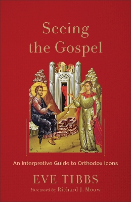 Seeing the Gospel: An Interpretive Guide to Orthodox Icons