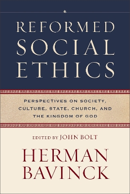 Reformed Social Ethics (Reformed Ethics): Perspectives on Society, Culture, State, Church, and the Kingdom of God