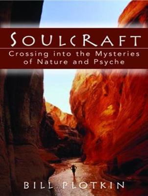 Soulcraft: Crossing into the Mysteries of Nature and Psyche Unabridged edition