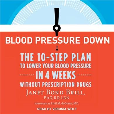 Blood Pressure Down: The 10-Step Plan to Lower Your Blood Pressure in 4 Weeks--Without  Prescription Drugs Unabridged edition