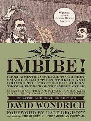 Imbibe! Updated and Revised Edition: From Absinthe Cocktail to Whiskey Smash, a Salute in Stories and Drinks to  Professor Jerry Thomas, Pioneer of the American Bar Unabridged edition