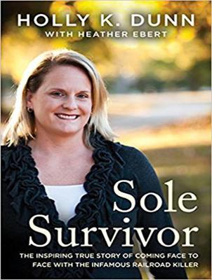 Sole Survivor: The Inspiring True Story of Coming Face to Face with the Infamous Railroad  Killer Unabridged edition
