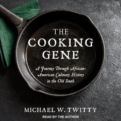 Cooking Gene: A Journey Through African-american Culinary History in the Old South Unabridged edition