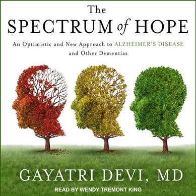 Spectrum of Hope: An Optimistic and New Approach to Alzheimer's Disease and Other Dementias Unabridged edition