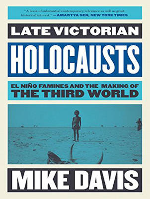 Late Victorian Holocausts: El Niño Famines and the Making of the Third World Unabridged edition