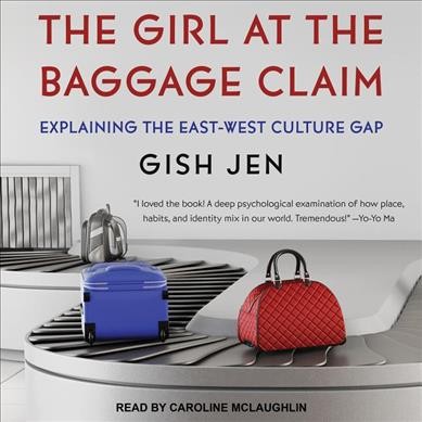 Girl at the Baggage Claim: Explaining the East-West Culture Gap Unabridged edition