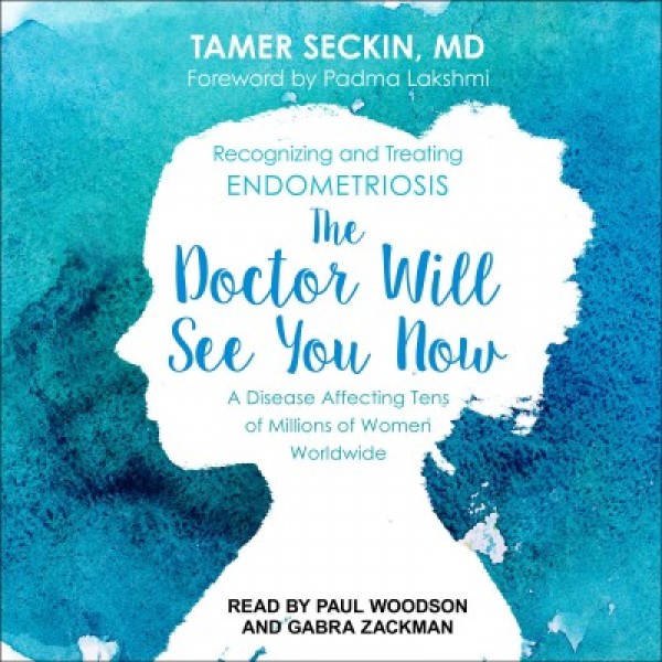 Doctor Will See You Now: Recognizing and Treating Endometriosis Unabridged edition