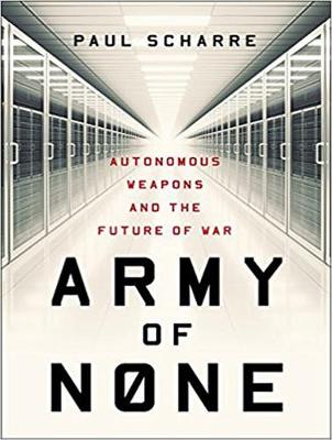 Army of None: Autonomous Weapons and the Future of War Unabridged edition