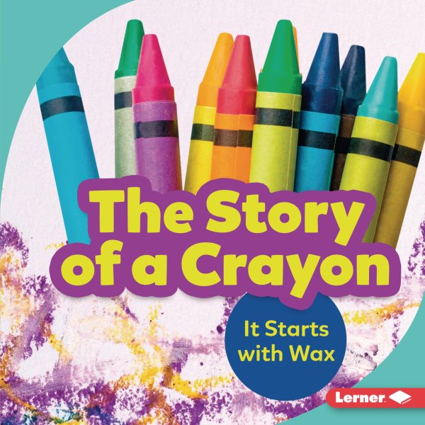 Story of a Crayon: It Starts with Wax
