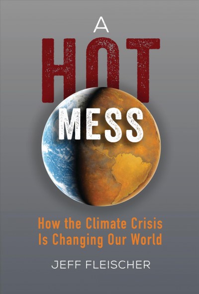 Hot Mess: How the Climate Crisis Is Changing Our World