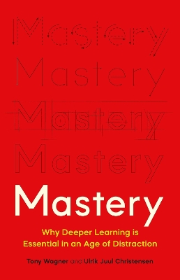 Mastery: The Transformation of Learning for the Twenty-First Century
