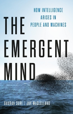 Emergent Mind: How Intelligence Arises in People and Machines