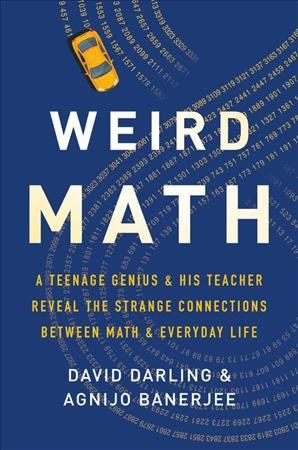 Weird Math: A Teenage Genius and His Teacher Reveal the Strange Connections Between Math  and Everyday Life