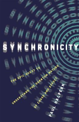 Synchronicity: The Epic Quest to Understand the Quantum Nature of Cause and Effect