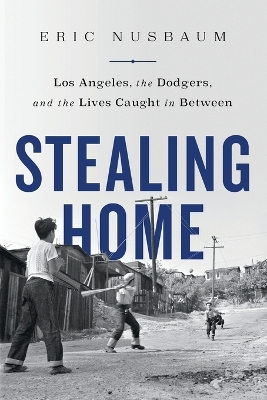 Stealing Home: Los Angeles, the Dodgers, and the Lives Caught in Betwe