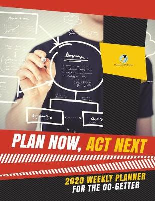 Plan Now, Act Next: 2020 Weekly Planner for the Go-Getter