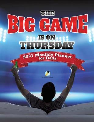 Big Game Is On Thursday: 2021 Monthly Planner for Dads
