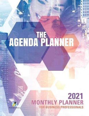 Agenda Planner: 2021 Monthly Planner for Business Professionals