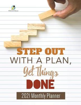 Step Out with a Plan, Get Things Done: 2021 Monthly Planner