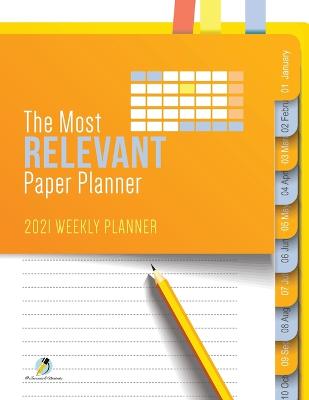 Most Relevant Paper Planner: 2021 Weekly Planner