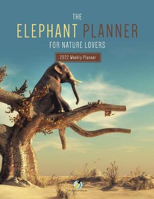 Elephant Planner for Nature Lovers: 2022 Weekly Planner