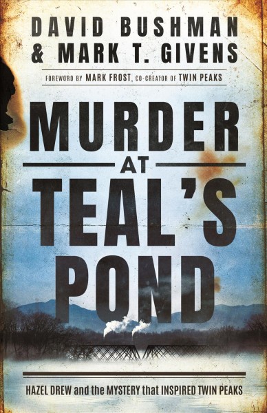 Murder at Teal's Pond: Hazel Drew and the Mystery That Inspired Twin Peaks