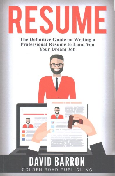 Resume: The Definitive Guide on Writing a Professional Resume to Land You Your Dream  Job