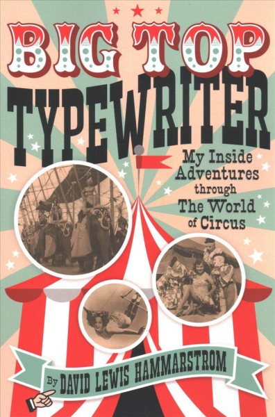Big Top Typewriter: My Inside Adventures through the World of Circus