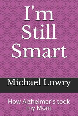 I'm Still Smart: How Alzheimer's took my Mom